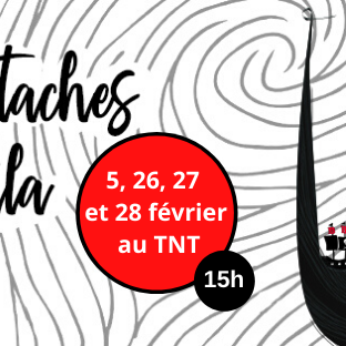5, 26, 27 et 28 février au TNT 5, 26, 27 et 28 février au TNT